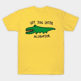 See you later alligator T-Shirt